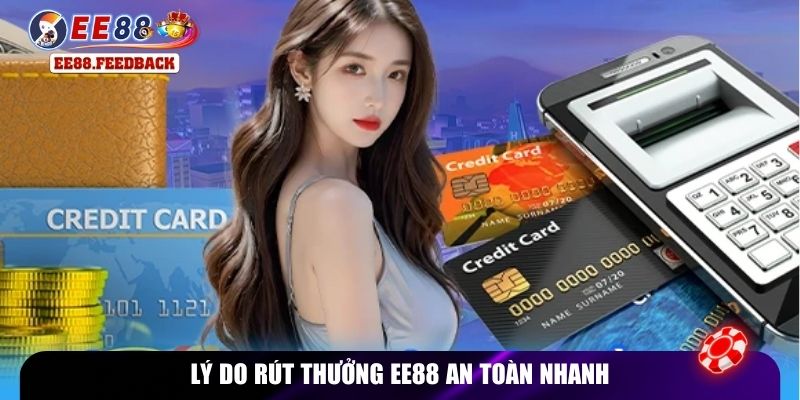 Lý do rút thưởng EE88 an toàn nhanh
