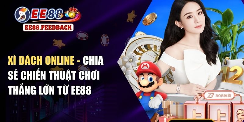 Xì Dách Online - Chia Sẻ Chiến Thuật Chơi Thắng Lớn Từ EE88